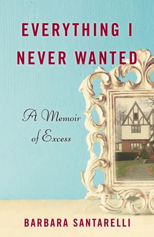 Cover of the book Everything I Never Wanted by Lisa Boucher