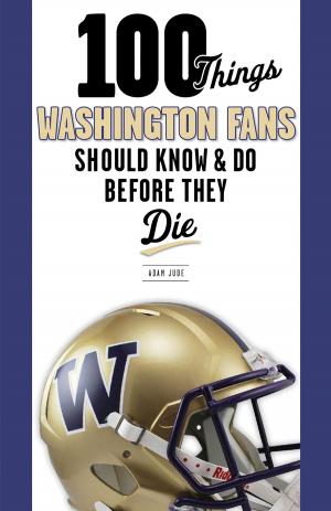 Cover of the book 100 Things Washington Fans Should Know & Do Before They Die by Frank Scoblete, Dominator