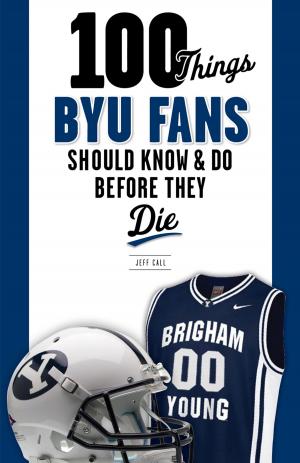 Cover of the book 100 Things BYU Fans Should Know & Do Before They Die by Tony Barnhart