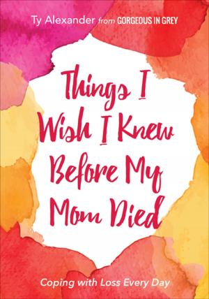 Cover of Things I Wish I Knew Before My Mom Died