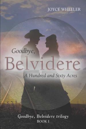 Cover of the book Goodbye, Belvidere: A Hundred and Sixty Acres by Marshall S Thomas