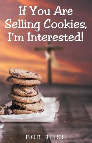Cover of the book If You Are Selling Cookies, I’m Interested! by Ginger Scarborough