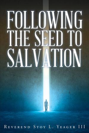 Cover of the book Following The Seed To Salvation by Karen Spicer-Wolven