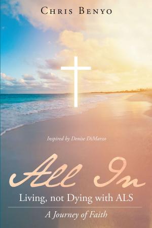 Cover of the book All In: Living not Dying with ALS by Bobby Reece