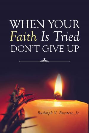 Cover of the book When Your Faith Is Tried Don't Give Up by Teresa Mixon