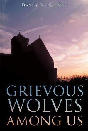Cover of the book Grievous Wolves Among Us by Adolfo R. Zambrano