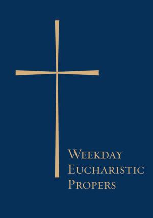 Cover of the book Weekday Eucharistic Propers by The Standing Commission on Liturgy and Music, Office of the General Convention of The Episcopal Church