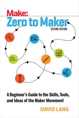 Cover of the book Zero to Maker by Cefn Hoile, Clare Bowman, Sjoerd Dirk Meijer, Brian Corteil, Lauren Orsini, Troy Mott