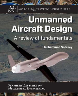 Cover of the book Unmanned Aircraft Design by Prateek Tandon, Stanley Lam, Ben Shih, Tanay Mehta, Alex Mitev, Zhiyang Ong