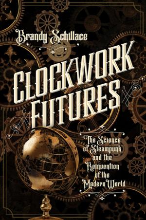 Cover of the book Clockwork Futures: The Science of Steampunk and the Reinvention of the Modern World by Dana Chamblee Carpenter