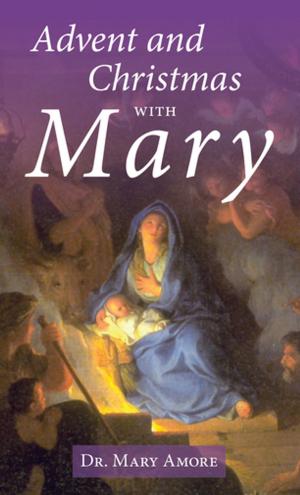 Cover of the book Advent and Christmas with Mary by Matthew E. Bunson, D.Min.