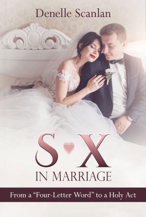 Cover of the book Sex in Marriage: From a "Four-Letter Word" to a Holy Act by Sherrie C. Wilson