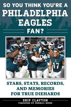 Cover of the book So You Think You're a Philadelphia Eagles Fan? by Lew Freedman