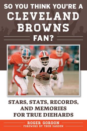 Cover of the book So You Think You're a Cleveland Browns Fan? by Tom Flores, Matt Fulks