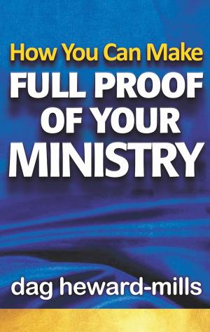 Cover of the book How You Can Make Full Proof of Your Ministry by Dag Heward-Mills