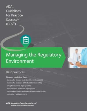 Cover of Managing the Regulatory Environment: Guidelines for Practice Success: