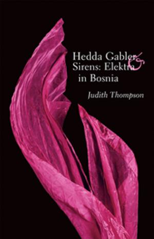 Cover of the book Hedda Gabler & Sirens: Elektra in Bosnia by Catherine Banks