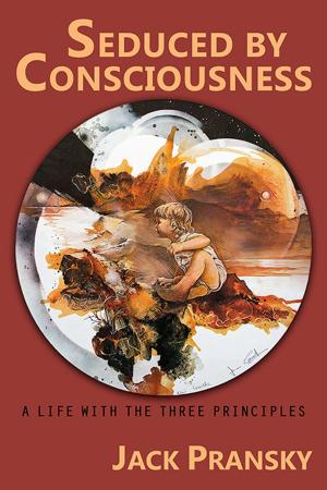 Cover of the book Seduced by Consciousness: A Life with The Three Principles by C. K. Hemsworth