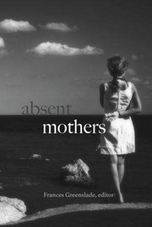 Cover of the book Absent Mothers by Andrea O’Reilly