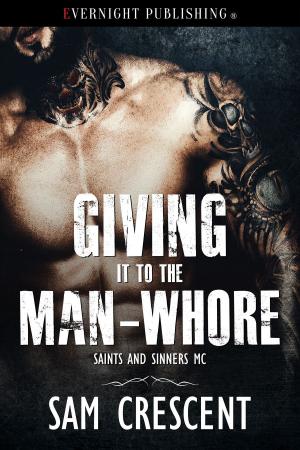 Cover of the book Giving It to the Man-Whore by Jordan S Gray