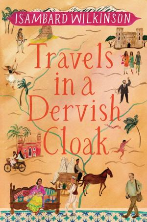 Cover of the book Travels in a Dervish Cloak by Monica Connell