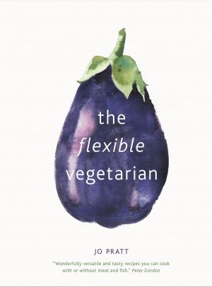 Cover of the book The Flexible Vegetarian: Flexitarian recipes to cook with or without meat and fish by Of Ellya