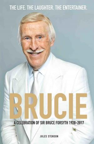 Cover of Brucie - A Celebration of of Sir Bruce Forsyth 1928 - 2017: The Life. The Laughter. The Entertainer