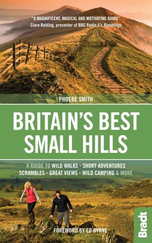 Cover of the book Britain's Best Small Hills: A guide to wild walks, short adventures, scrambles, great views, wild camping & more by Lizzie Williams