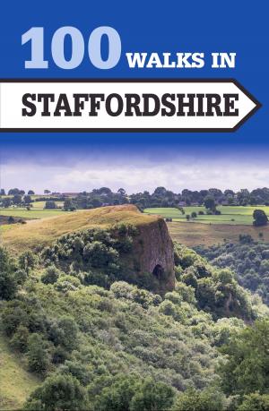Cover of the book 100 Walks in Staffordshire by Colin Beever