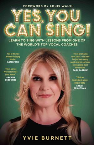 bigCover of the book Yes, You can Sing - Learn to Sing with Lessons from One of The World's Top Vocal Coaches by 