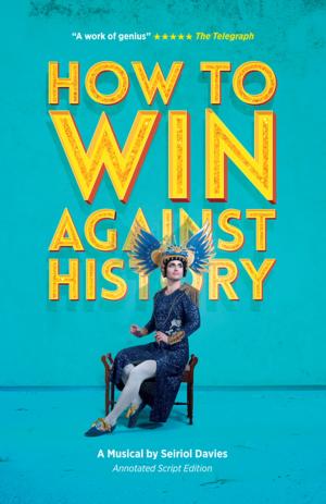 Cover of the book How To Win Against History (Annotated Script Edition) by Adrian Mitchell