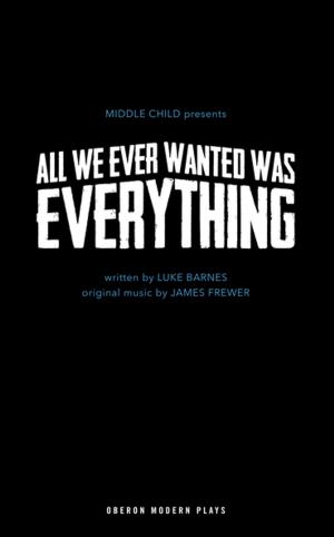 Cover of the book All We Ever Wanted Was Everything by Simon McBurney, Matthew Broughton, 