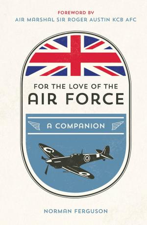 Cover of the book For the Love of the Air Force: A Celebration of the British Armed Forces by Richard Wiles