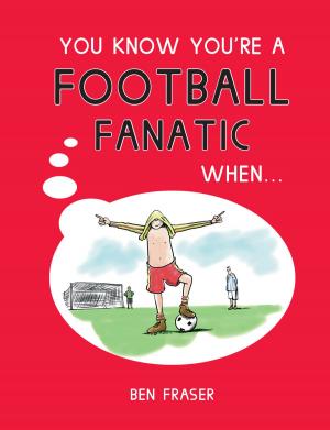 Cover of the book You Know You're A Football Fanatic When… by Jenny Thomson