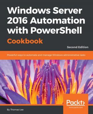 Cover of the book Windows Server 2016 Automation with PowerShell Cookbook - Second Edition by Jeremy Kashel, Tim Kent, Martyn Bullerwell