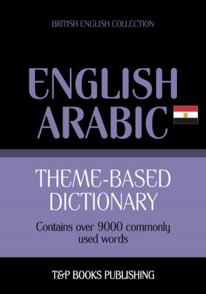 bigCover of the book Theme-based dictionary British English-Egyptian Arabic - 9000 words by 