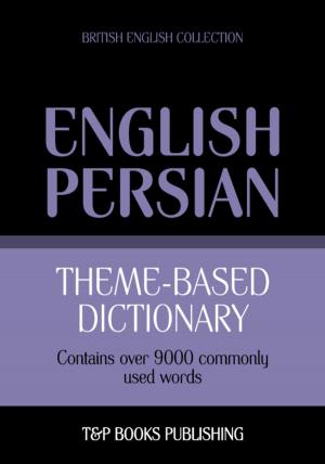 Cover of the book Theme-based dictionary British English-Persian - 9000 words by Andrey Taranov
