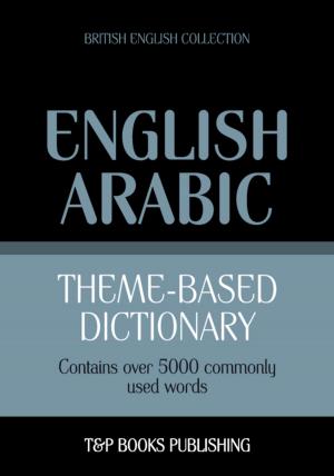 Cover of the book Theme-based dictionary British English-Arabic - 5000 words by Stephen Szabados