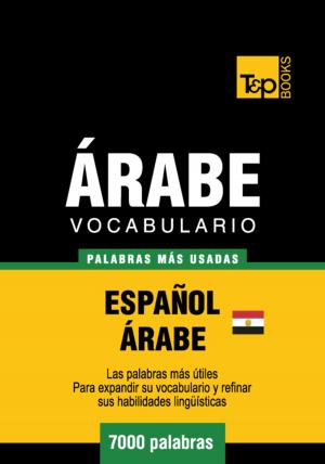 Cover of the book Vocabulario Español-Árabe Egipcio - 7000 palabras más usadas by Andrey Taranov, Victor Pogadaev