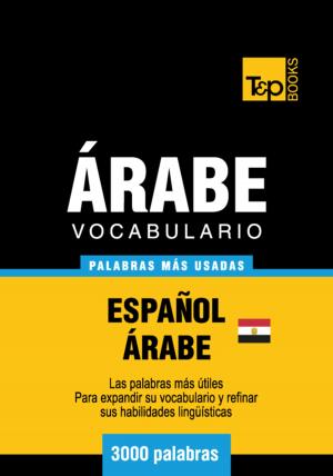 Cover of the book Vocabulario Español-Árabe Egipcio - 3000 palabras más usadas by Andrey Taranov