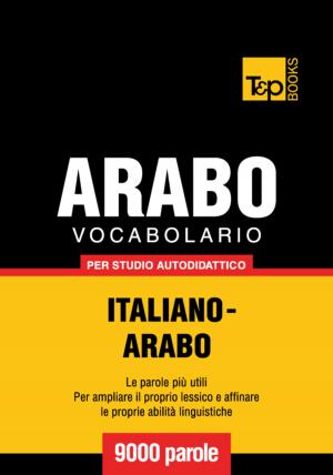 Cover of the book Vocabolario Italiano-Arabo per studio autodidattico - 9000 parole by Arthur Waldhorn, Arthur Zeiger