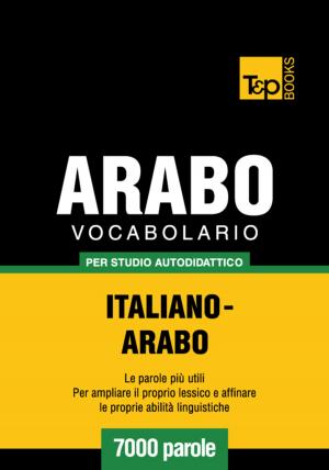 Cover of Vocabolario Italiano-Arabo per studio autodidattico - 7000 parole
