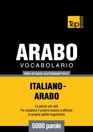 Cover of Vocabolario Italiano-Arabo per studio autodidattico - 5000 parole