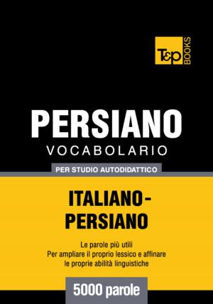 Cover of Vocabolario Italiano-Persiano per studio autodidattico - 5000 parole