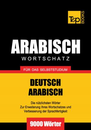 bigCover of the book Wortschatz Deutsch-Arabisch für das Selbststudium - 9000 Wörter by 