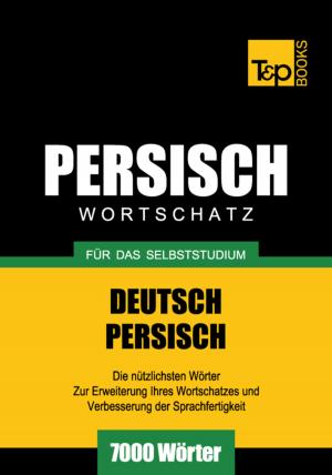 Cover of the book Wortschatz Deutsch-Persisch für das Selbststudium - 7000 Wörter by Andrey Taranov