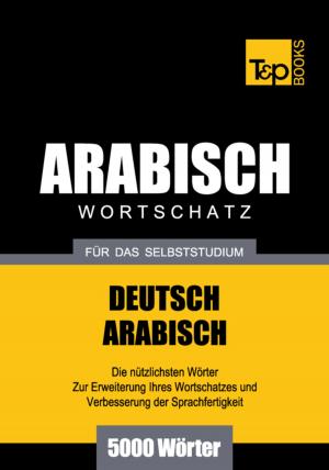 Cover of the book Wortschatz Deutsch-Arabisch für das Selbststudium - 5000 Wörter by Tidels