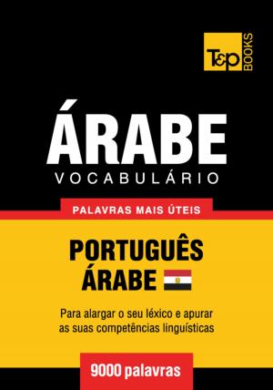 Cover of the book Vocabulário Português-Árabe Egípcio - 9000 palavras mais úteis by Andrey Taranov
