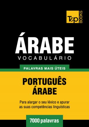 Cover of the book Vocabulário Português-Árabe - 7000 palavras mais úteis by Andrey Taranov