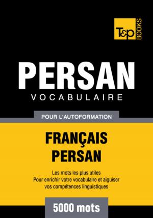Book cover of Vocabulaire Français-Persan pour l'autoformation - 5000 mots